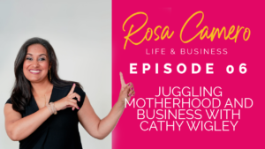 Read more about the article Life & Business by Rosa Camero Episode 06: Juggling Motherhood And Business With Cathy Wigley
