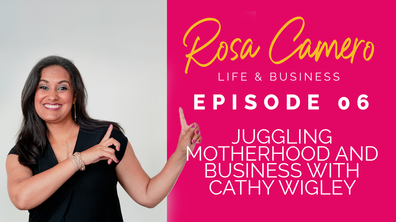 You are currently viewing Life & Business by Rosa Camero Episode 06: Juggling Motherhood And Business With Cathy Wigley