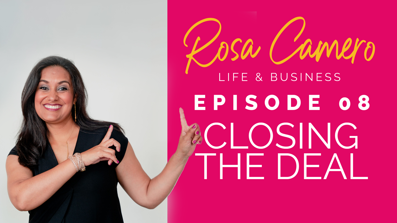 You are currently viewing Life & Business by Rosa Camero Episode 08: Closing The Deal