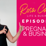 Life & Business by Rosa Camero Episode 09: Pregnancy And Business