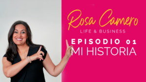 Read more about the article Life & Business con Rosa Camero Episodio 01: Conoce Mi Historia