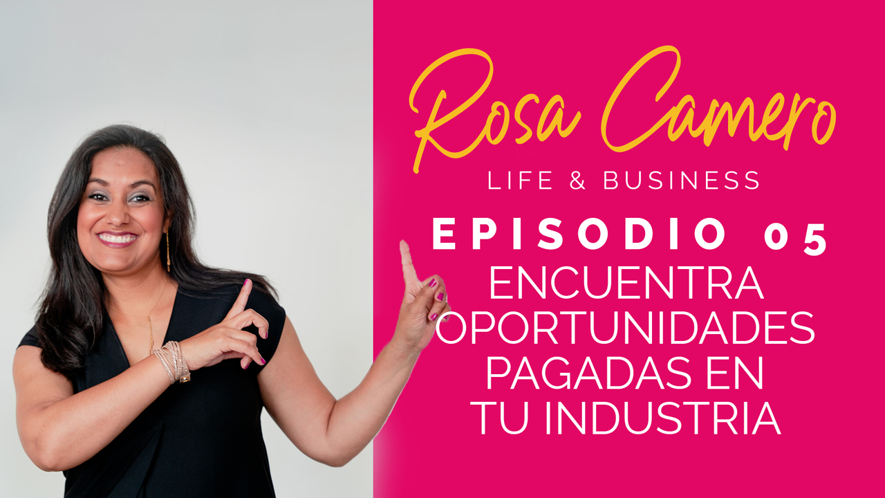 You are currently viewing Life & Busines con Rosa Camero Episodio 05: Encuentra Oportunidades Pagadas En Tu Industria