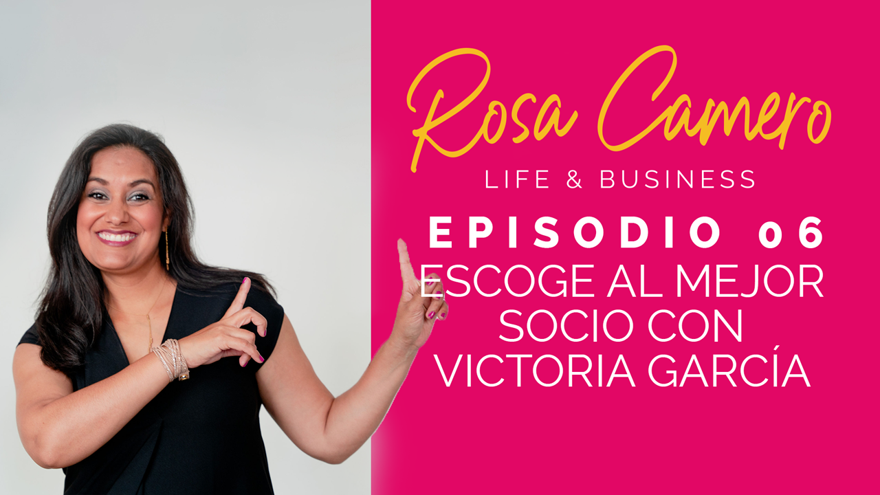 You are currently viewing Life & Business con Rosa Camero Episodio 06: Escoge Al Mejor Socio Con Victoria García