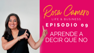 Read more about the article Life & Business con Rosa Camero Episodio 09: Aprende a decir que no