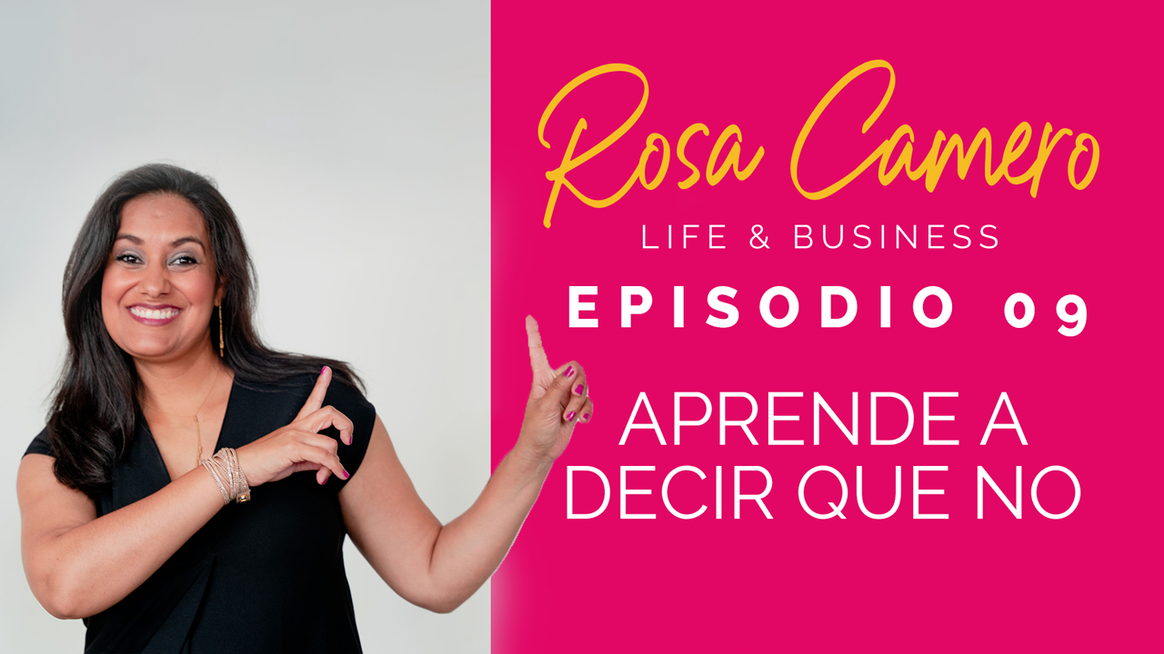 En este momento estás viendo Life & Business con Rosa Camero Episodio 09: Aprende a decir que no