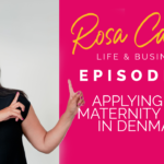 Life & Business by Rosa Camero Episode 10: Applying For Maternity Leave In Denmark