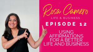 Read more about the article Life & Business by Rosa Camero Episode 12: Using Affirmations For A Better Life And Business