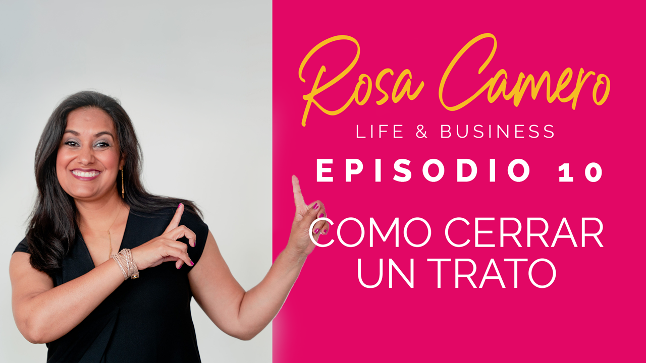 En este momento estás viendo Life & Business con Rosa Camero Episodio 10: Como Cerrar un Trato