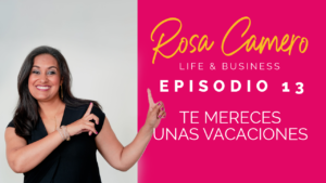 Read more about the article Life & Business con Rosa Camero Episodio 13: Te Mereces Unas Vacaciones
