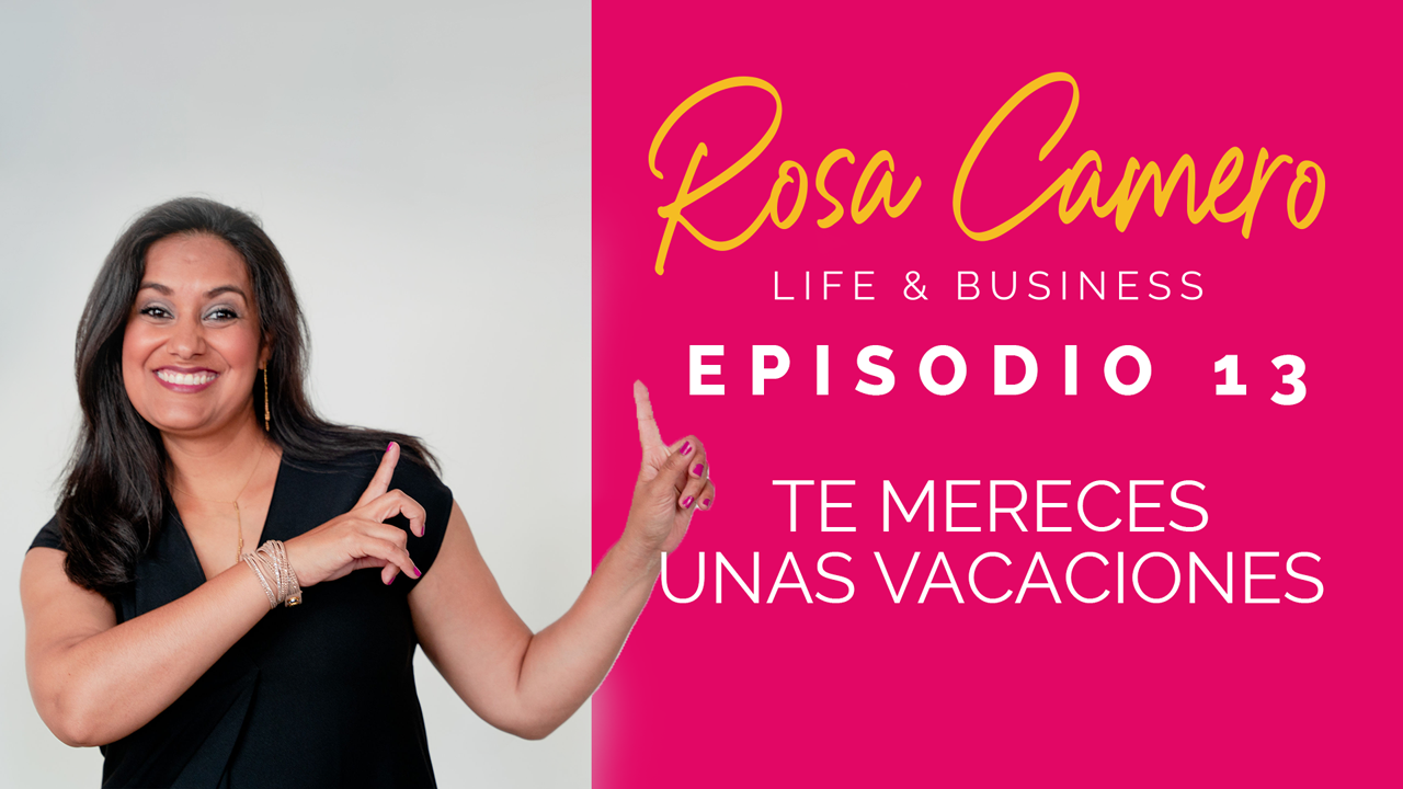 Lee más sobre el artículo Life & Business con Rosa Camero Episodio 13: Te Mereces Unas Vacaciones